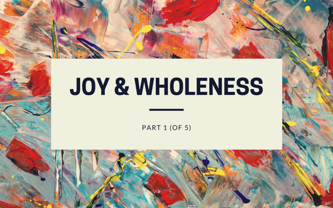 Joy & Wholeness | Part 1